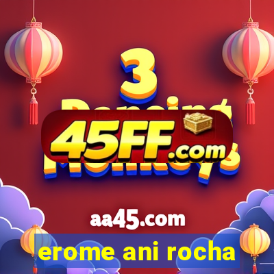erome ani rocha